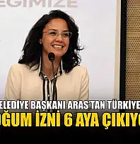 Menteşe Belediye Başkanı Aras'tan Türkiye'de bir ilk: Doğum izni 6 aya çıkıyor