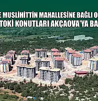 Menteşe'de Muslihittin Mahallesine bağlı olan Akçaova TOKİ konutları Akçaova'ya bağlanıyor