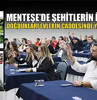 Menteşe'de şehitlerin isimleri doğdukları evlerin caddesinde yaşatılacak