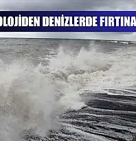 Meteorolojiden denizlerde fırtına uyarısı