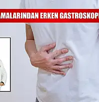 Mide kanamalarından erken gastroskopiye dikkat