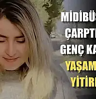Midibüsün çarptığı genç kadın yaşamını yitirdi