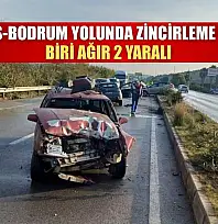 Milas-Bodrum Yolunda zincirleme kaza: Biri ağır 2 yaralı