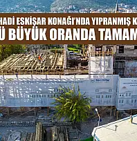Milas'taki Hadi Eskişar Konağı'nda Yıpranmış Kısımların Sökümü Büyük Oranda Tamamlandı