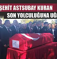 Milaslı Şehit Astsubay Kuran, son yolculuğuna uğurlandı