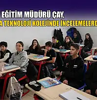 Milli Eğitim Müdürü Çay, Muğla Teknoloji Kolejinde incelemelerde bulundu