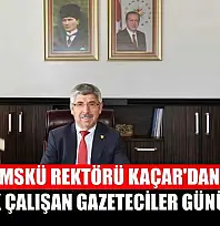 MSKÜ Rektörü Kaçar'dan 10 Ocak Çalışan Gazeteciler Günü mesajı