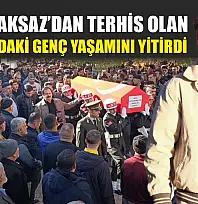 Muğla Aksaz'dan terhis olan 20 yaşındaki genç yaşamını yitirdi