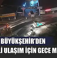Muğla Büyükşehir'den Güvenli Ulaşım İçin Gece Mesaisi