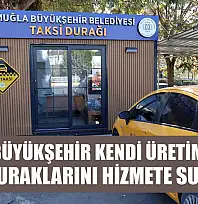 Muğla Büyükşehir Kendi Üretimi Olan Taksi Duraklarını Hizmete Sunuyor