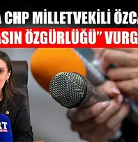Muğla CHP Milletvekili Özcan'dan 'basın özgürlüğü' vurgusu