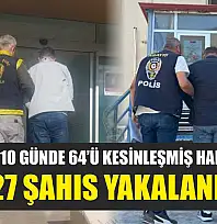 Muğla'da 10 günde 64'ü kesinleşmiş hapis cezası, 127 şahıs yakalandı