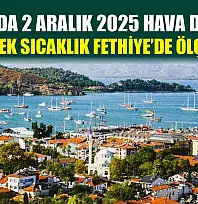 Muğla'da 2 Aralık 2025 Hava Durumu: En Yüksek Sıcaklık Fethiye'de Ölçülecek