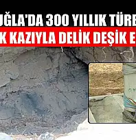 Muğla'da 300 yıllık türbe kaçak kazıyla delik deşik edildi