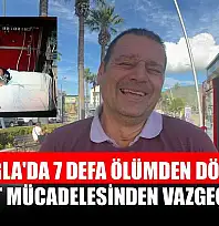 Muğla'da 7 defa ölümden döndü, hayat mücadelesinden vazgeçmedi