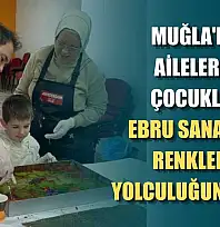 Muğla'da aileler ve çocuklar ebru sanatıyla renklerin yolculuğuna çıktı