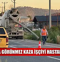 Muğla'da görünmez kaza işçiyi hastanelik etti