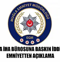 Muğla'da İHA Bürosuna Baskın İddialarına Emniyetten Açıklama