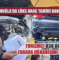 Muğla'da lüks araç tamiri davalık oldu