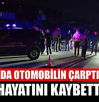 Muğla'da otomobilin çarptığı yaya hayatını kaybetti