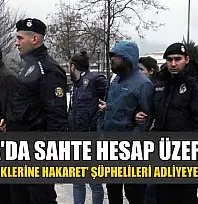 Muğla'da sahte hesap üzerinden 'Devlet Büyüklerine Hakaret' şüphelileri adliyeye sevk edildi