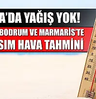 Muğla'da Yağış Yok! Fethiye, Bodrum ve Marmaris'te 13 Kasım Hava Tahmini