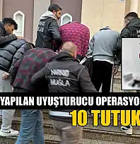 Muğla'da yapılan uyuşturucu operasyonlarında 10 tutuklama