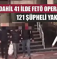 Muğla dahil 41 ilde FETÖ operasyonu: 121 şüpheli yakalandı