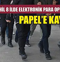 Muğla Dahil 8 İlde Elektronik Para Operasyonu PAPEL'e Kayyum