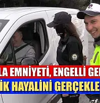 Muğla Emniyeti, engelli gencin polislik hayalini gerçekleştirdi