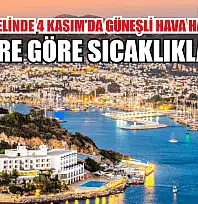 Muğla Genelinde 4 Kasım'da Güneşli Hava Hakim! İlçelere Göre Sıcaklıklar