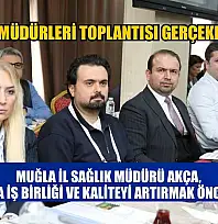 Muğla İl Sağlık Müdürü Akça: 'Sağlıkta İş Birliği ve Kaliteyi Artırmak Önceliğimiz'