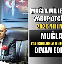 Muğla Milletvekili Yakup Otgöz'den 2026 yılı mesajı: 'Muğla'yı yatırımlarla buluşturmaya devam edeceğiz'