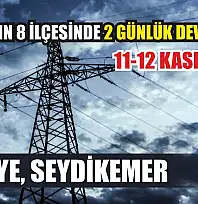 Muğla'nın 8 ilçesinde 2 günlük dev kesinti! Fethiye, Seydikemer.. 11-12 Kasım 2025