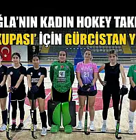 Muğla'nın Kadın Hokey takımı, 'Tiflis Kupası' için Gürcistan yolcusu