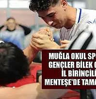 Muğla okul sporları gençler bilek güreşi il birinciliği Menteşe'de tamamlandı