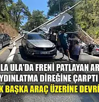 Muğla Ula'da Freni Patlayan Araç Aydınlatma Direğine Çarptı, Direk Başka Araç Üzerine Devrildi
