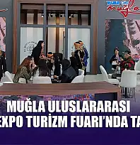 Muğla Uluslararası Travelexpo Turizm Fuarı'nda tanıtıldı