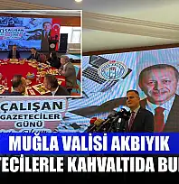 Muğla Valisi Akbıyık gazetecilerle kahvaltıda buluştu