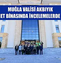 Muğla Valisi Akbıyık, Yeni Hizmet Binasında İncelemelerde Bulundu