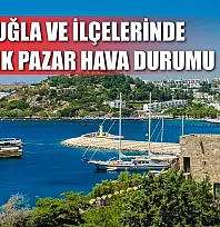 Muğla ve İlçelerinde 7 Aralık Pazar Hava Durumu   