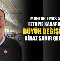 Muhtar Elyas Akkuş, 'Fethiye Karapınar'da büyük değişim için biraz sabır gerekiyor'