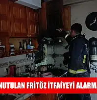Ocakta unutulan fritöz itfaiyeyi alarma geçirdi