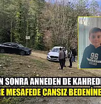 Oğlundan sonra anneden de kahreden haber: 200 metre mesafede cansız bedenine ulaşıldı