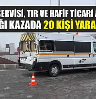 Öğrenci servisi, tır ve hafif ticari aracın karıştığı kazada 20 kişi yaralandı