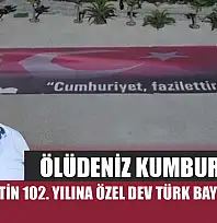 Ölüdeniz Kumburnu'nda Cumhuriyetin 102. Yılına Özel Dev Türk Bayrağı Açıldı