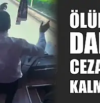 Ölümle dans cezasız kalmadı