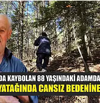 Ormanda kaybolan 88 yaşındaki adamdan acı haber: Dere yatağında cansız bedenine ulaşıldı