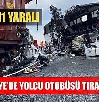 Osmaniye'de yolcu otobüsü tıra çarptı: 7 ölü, 11 yaralı