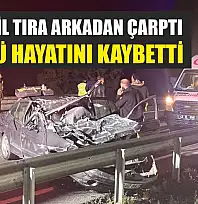 Otomobil Tıra Arkadan Çarptı: Sürücü Hayatını Kaybetti